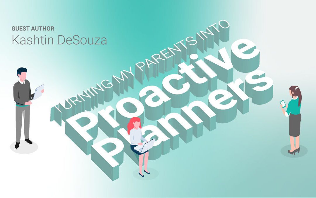 Why my parents need to become proactive planners
